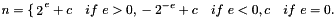 \[ n = \begin{cases} 2^e + c \quad if~e > 0, \\ -2^{-e} + c \quad if~e < 0, \\ c \quad if~e = 0. \end{cases} \]